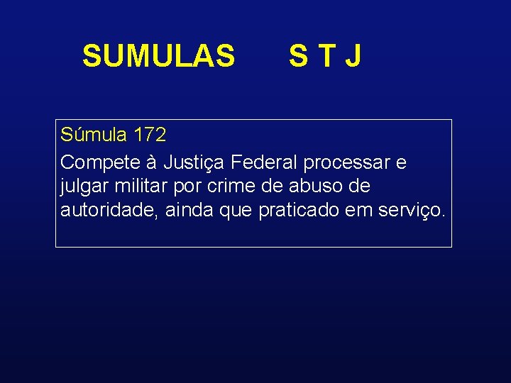SUMULAS STJ Súmula 172 Compete à Justiça Federal processar e julgar militar por crime