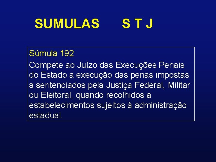 SUMULAS STJ Súmula 192 Compete ao Juízo das Execuções Penais do Estado a execução