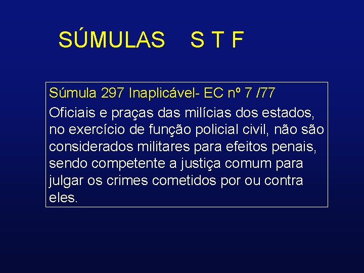 SÚMULAS STF Súmula 297 Inaplicável- EC nº 7 /77 Oficiais e praças das milícias