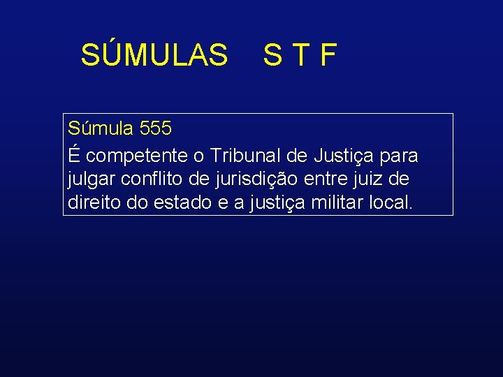 SÚMULAS STF Súmula 555 É competente o Tribunal de Justiça para julgar conflito de