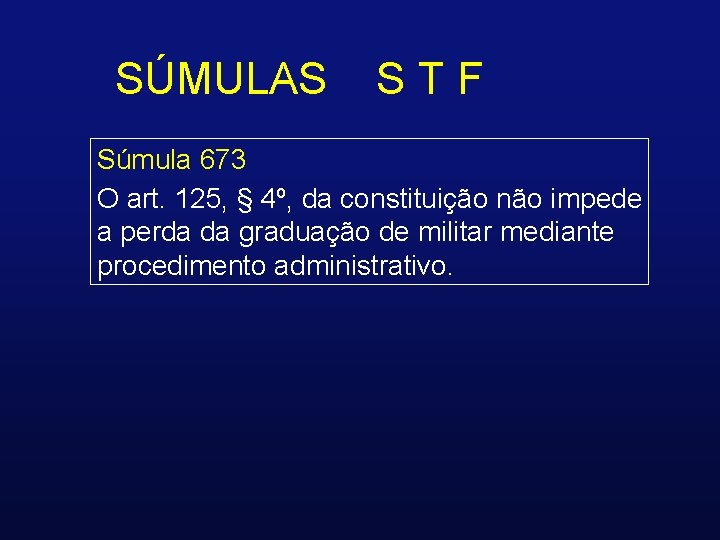 SÚMULAS STF Súmula 673 O art. 125, § 4º, da constituição não impede a