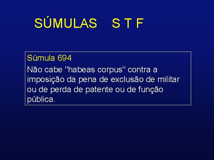 SÚMULAS STF Súmula 694 Não cabe "habeas corpus" contra a imposição da pena de