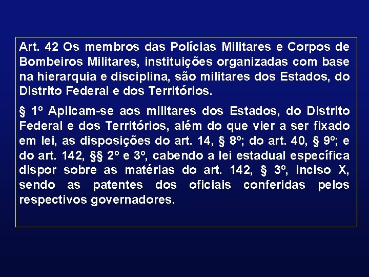 Art. 42 Os membros das Polícias Militares e Corpos de Bombeiros Militares, instituições organizadas