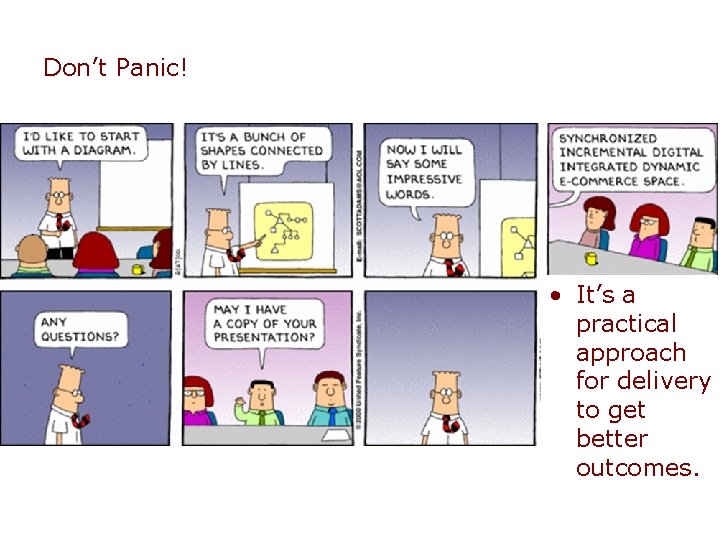 Don’t Panic! • It’s a practical approach for delivery to get better outcomes. 