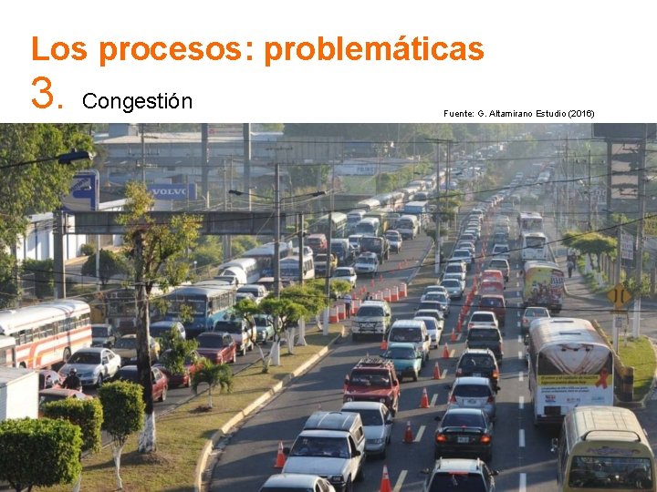 Los procesos: problemáticas 3. Congestión Fuente: G. Altamirano Estudio (2016) Los procesos: problemáticas 3. Congestión Fuente: G. Altamirano Estudio (2016)
