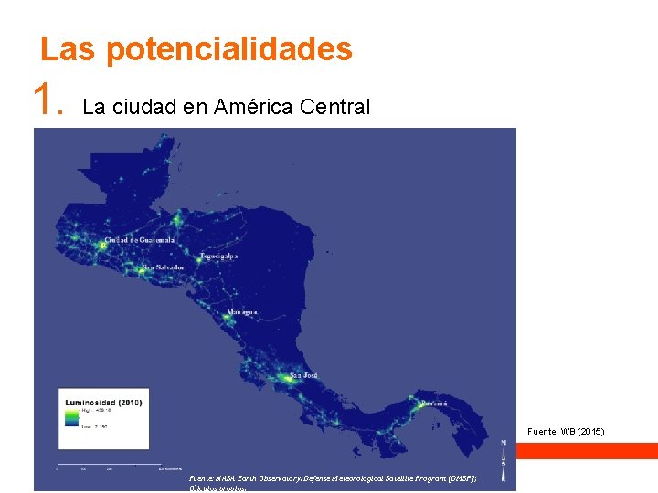 Las potencialidades 1. La ciudad en América Central Fuente: WB (2015) Fuente: NASA Earth Las potencialidades 1. La ciudad en América Central Fuente: WB (2015) Fuente: NASA Earth