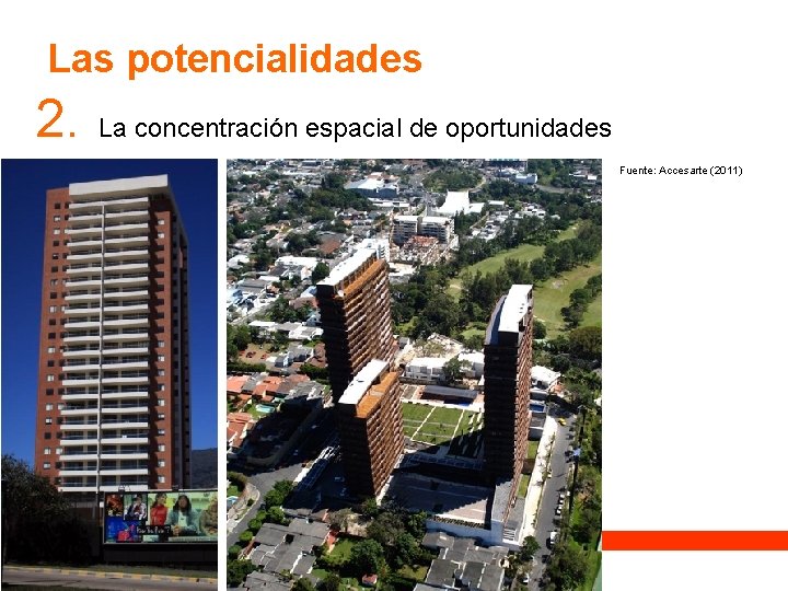 Las potencialidades 2. La concentración espacial de oportunidades Fuente: Accesarte (2011) Las potencialidades 2. La concentración espacial de oportunidades Fuente: Accesarte (2011)