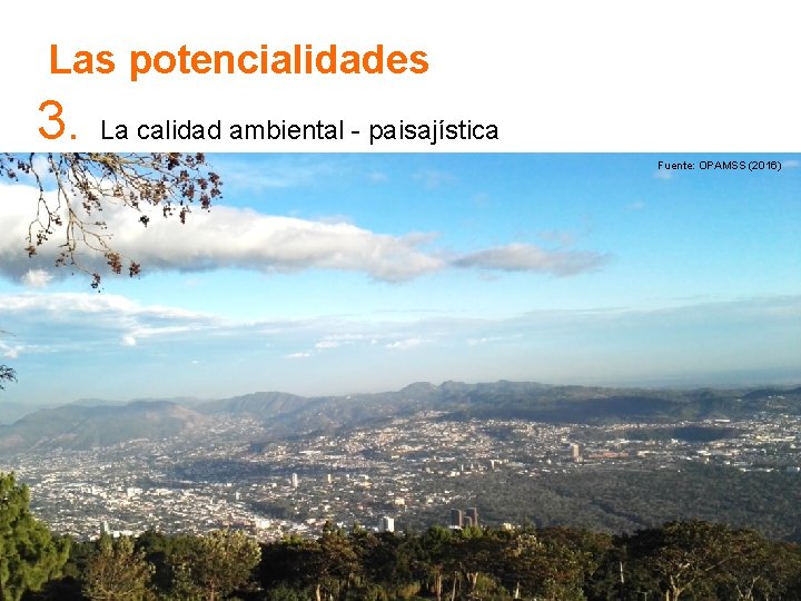 Las potencialidades 3. La calidad ambiental - paisajística Fuente: OPAMSS (2016) Las potencialidades 3. La calidad ambiental - paisajística Fuente: OPAMSS (2016)