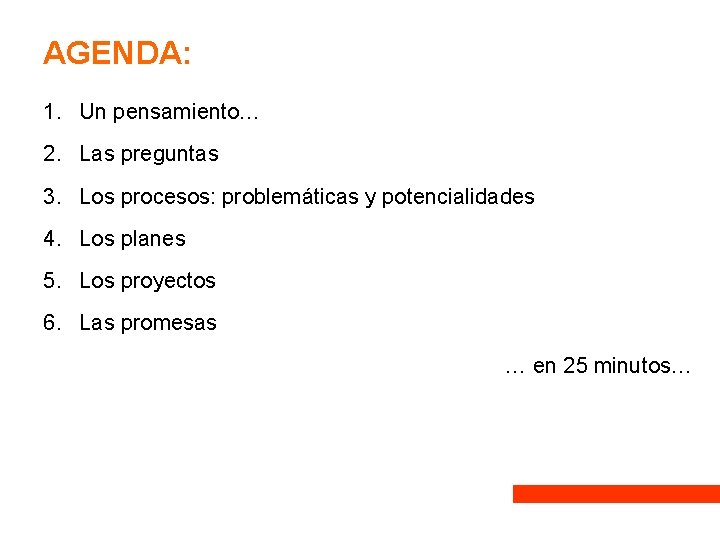 AGENDA: 1. Un pensamiento… 2. Las preguntas 3. Los procesos: problemáticas y potencialidades 4. AGENDA: 1. Un pensamiento… 2. Las preguntas 3. Los procesos: problemáticas y potencialidades 4.