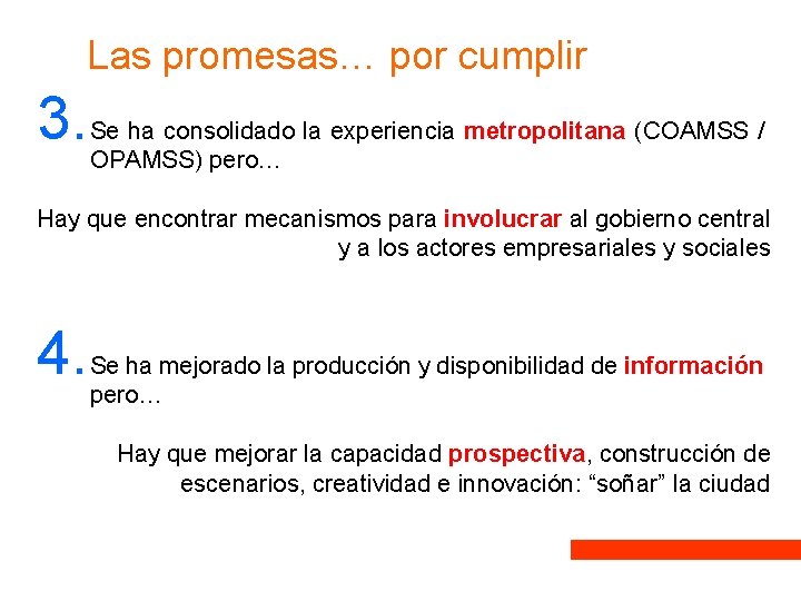 Las promesas… por cumplir 3. Se ha consolidado la experiencia metropolitana (COAMSS / OPAMSS) Las promesas… por cumplir 3. Se ha consolidado la experiencia metropolitana (COAMSS / OPAMSS)