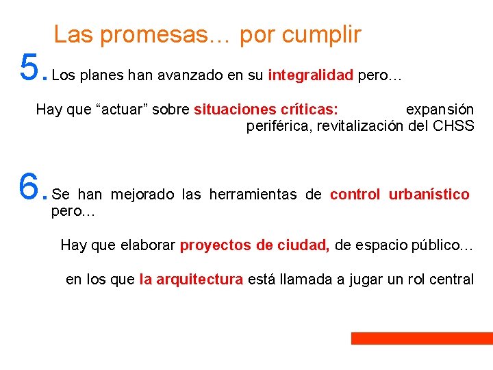 5. Las promesas… por cumplir Los planes han avanzado en su integralidad pero… Hay 5. Las promesas… por cumplir Los planes han avanzado en su integralidad pero… Hay