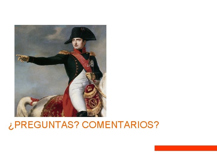 ¿PREGUNTAS? COMENTARIOS? ¿PREGUNTAS? COMENTARIOS?