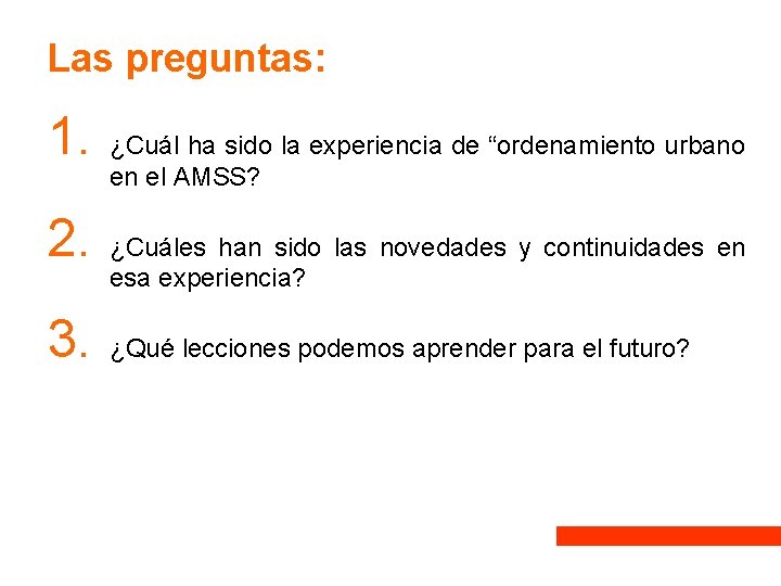 Las preguntas: 1. 2. 3. ¿Cuál ha sido la experiencia de “ordenamiento urbano en Las preguntas: 1. 2. 3. ¿Cuál ha sido la experiencia de “ordenamiento urbano en