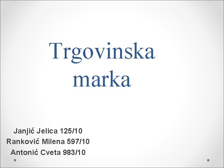 Trgovinska marka Janjić Jelica 125/10 Ranković Milena 597/10 Antonić Cveta 983/10 