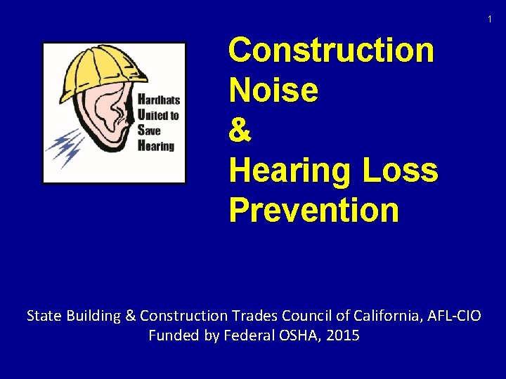 1 Construction Noise & Hearing Loss Prevention State Building & Construction Trades Council of