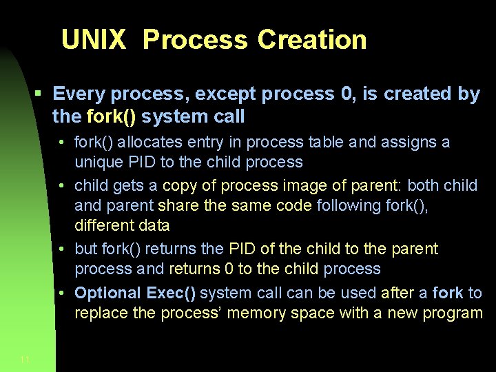 UNIX Process Creation § Every process, except process 0, is created by the fork()