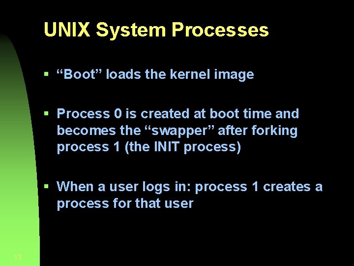 UNIX System Processes § “Boot” loads the kernel image § Process 0 is created