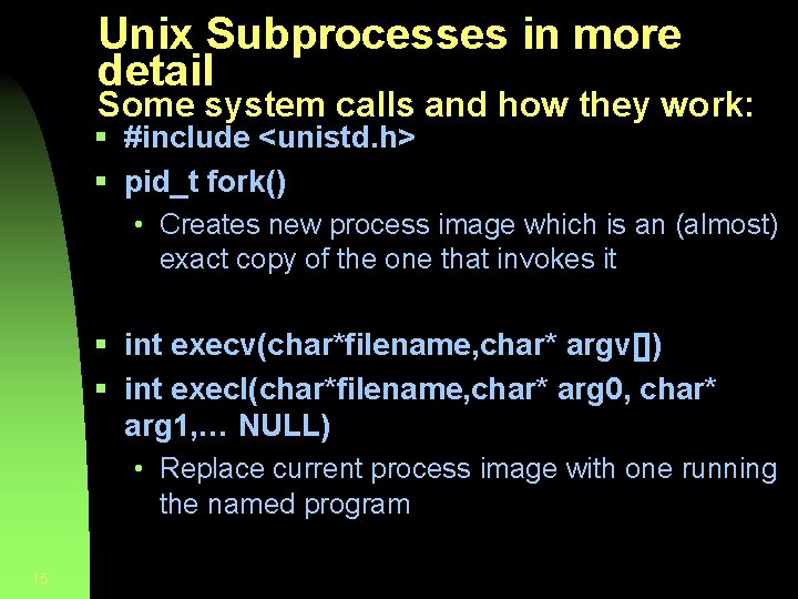 Unix Subprocesses in more detail Some system calls and how they work: § #include