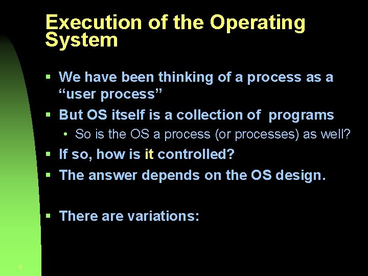 Execution of the Operating System § We have been thinking of a process as