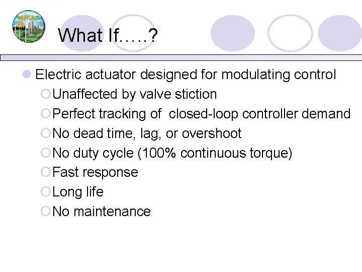 What If…. . ? l Electric actuator designed for modulating control ¡Unaffected by valve