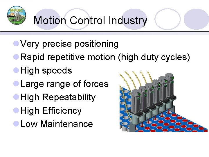 Motion Control Industry l Very precise positioning l Rapid repetitive motion (high duty cycles)