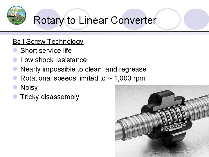 Rotary to Linear Converter Ball Screw Technology l Short service life l Low shock