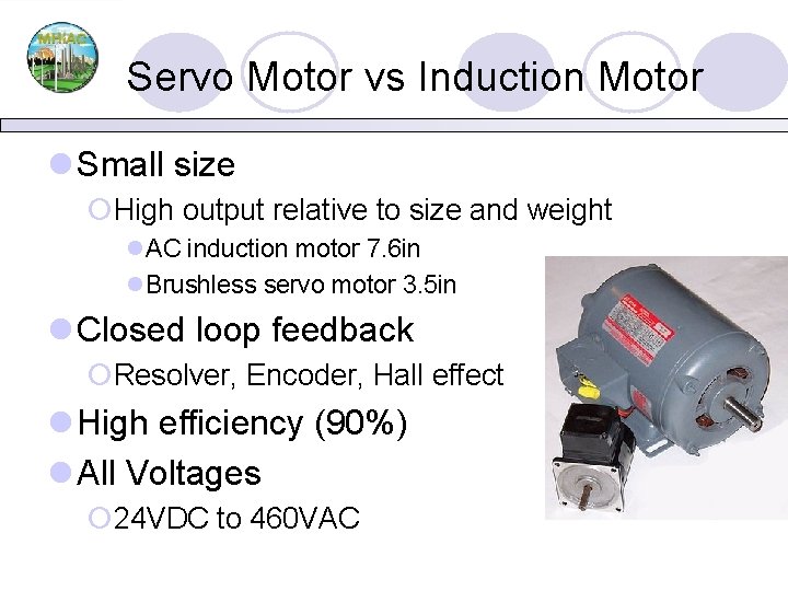 Servo Motor vs Induction Motor l Small size ¡High output relative to size and