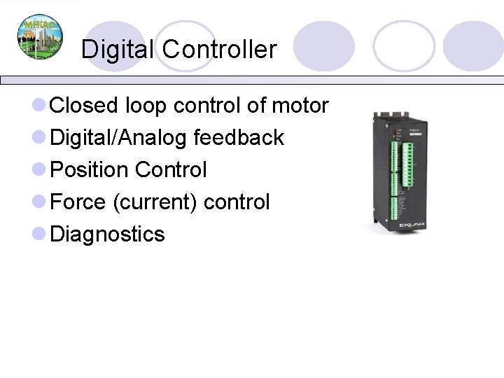Digital Controller l Closed loop control of motor l Digital/Analog feedback l Position Control
