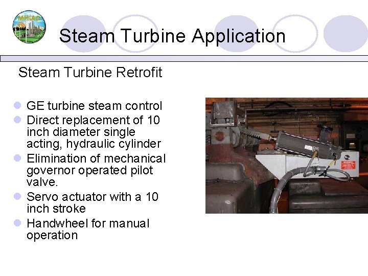 Steam Turbine Application Steam Turbine Retrofit l GE turbine steam control l Direct replacement