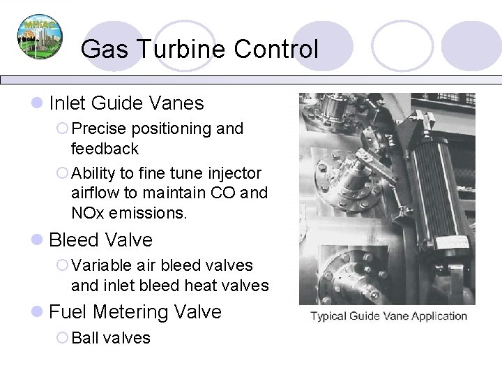 Gas Turbine Control l Inlet Guide Vanes ¡Precise positioning and feedback ¡Ability to fine