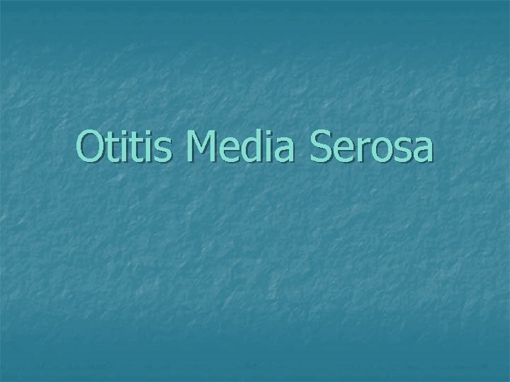 Otitis Media Serosa 