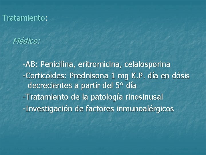 Tratamiento: Médico: -AB: Penicilina, eritromicina, celalosporina -Corticoides: Prednisona 1 mg K. P. día en