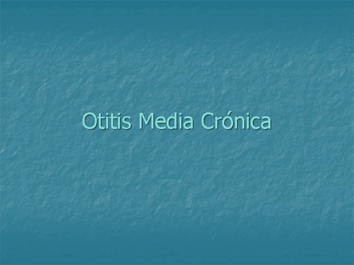 Otitis Media Crónica 
