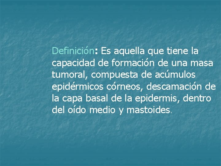 Definición: Es aquella que tiene la capacidad de formación de una masa tumoral, compuesta