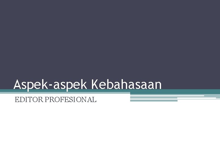 Aspek-aspek Kebahasaan EDITOR PROFESIONAL 