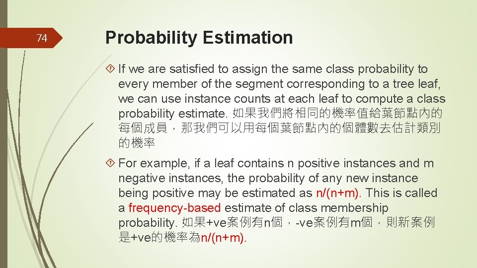 74 Probability Estimation If we are satisfied to assign the same class probability to