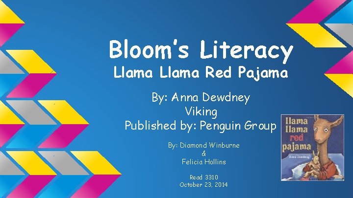 Bloom’s Literacy Llama Red Pajama By: Anna Dewdney Viking Published by: Penguin Group By: