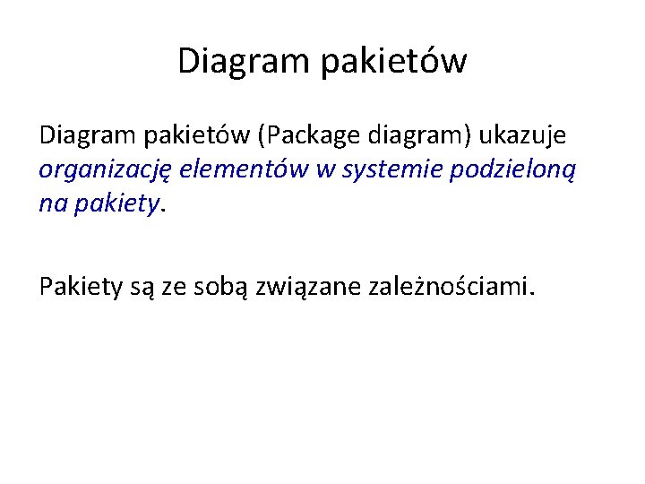Diagram pakietów (Package diagram) ukazuje organizację elementów w systemie podzieloną na pakiety. Pakiety są