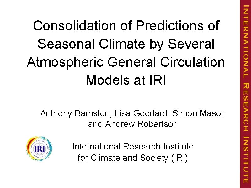 Consolidation of Predictions of Seasonal Climate by Several Atmospheric General Circulation Models at IRI