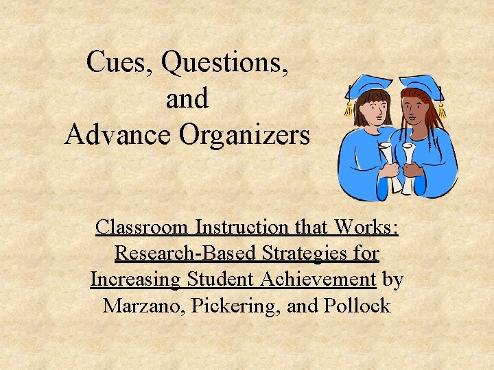 Cues, Questions, and Advance Organizers Classroom Instruction that Works: Research-Based Strategies for Increasing Student