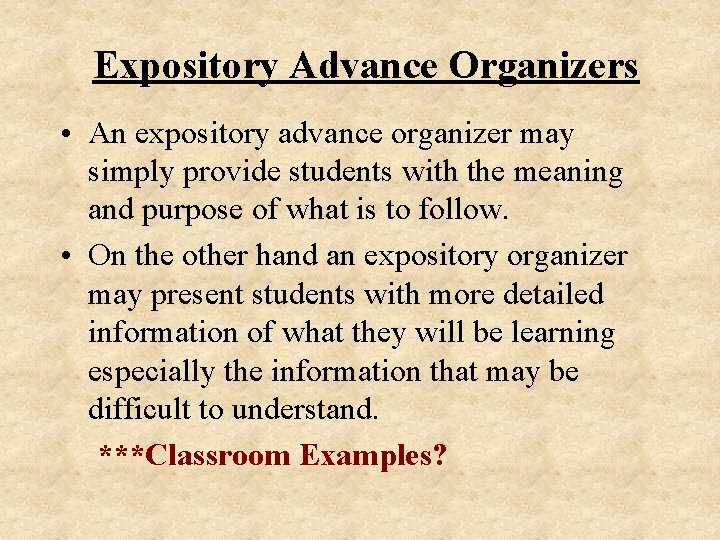 Expository Advance Organizers • An expository advance organizer may simply provide students with the
