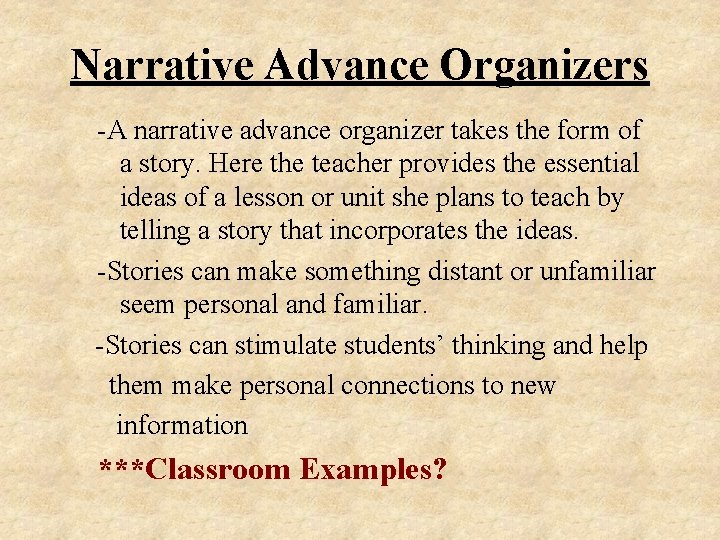 Narrative Advance Organizers -A narrative advance organizer takes the form of a story. Here