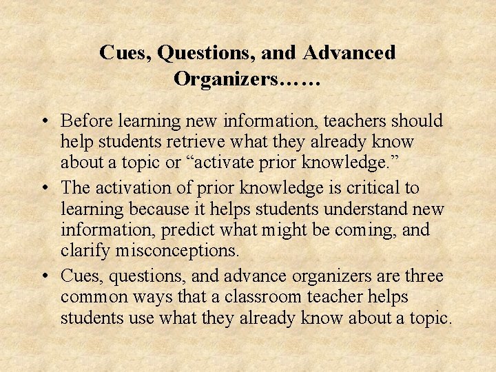 Cues, Questions, and Advanced Organizers…… • Before learning new information, teachers should help students