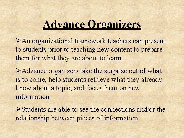 Advance Organizers ØAn organizational framework teachers can present to students prior to teaching new