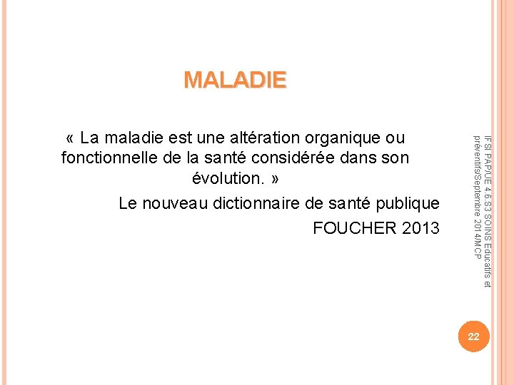 MALADIE IFSI PAP/UE 4. 6. S 3 SOINS Educatifs et préventifs/Septembre 2014/MCP « La