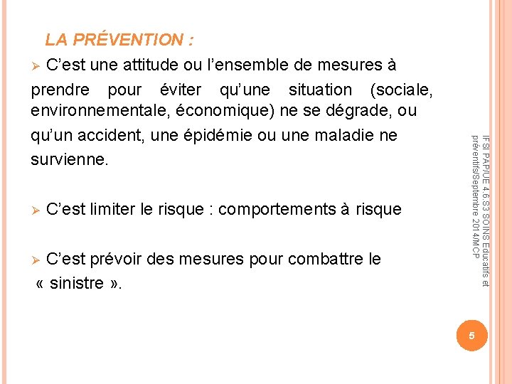 Ø C’est limiter le risque : comportements à risque C’est prévoir des mesures pour