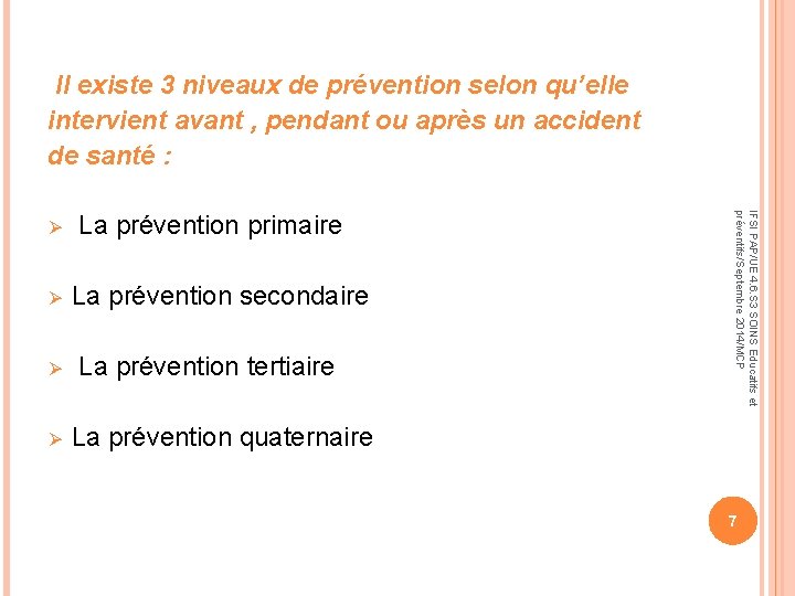  Il existe 3 niveaux de prévention selon qu’elle intervient avant , pendant ou