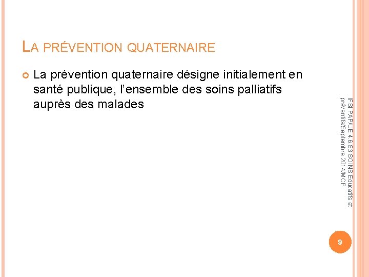 LA PRÉVENTION QUATERNAIRE IFSI PAP/UE 4. 6. S 3 SOINS Educatifs et préventifs/Septembre 2014/MCP