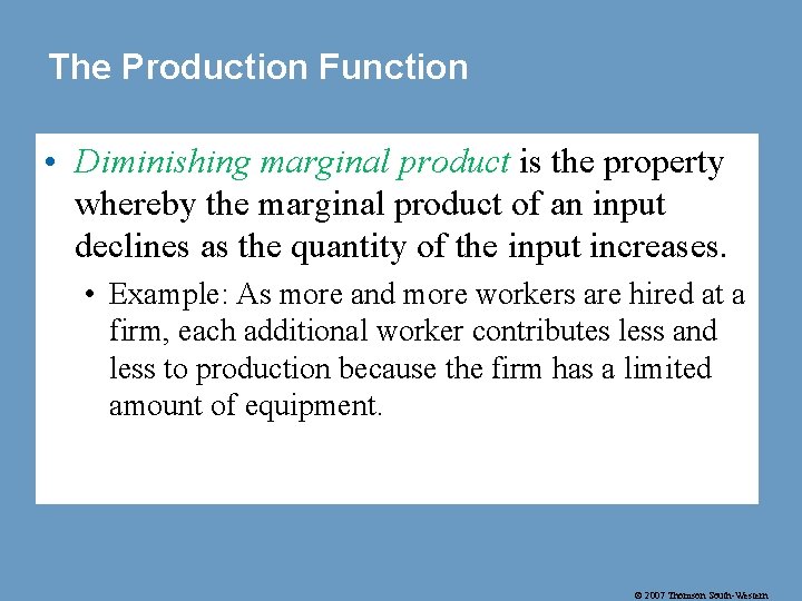 The Production Function • Diminishing marginal product is the property whereby the marginal product