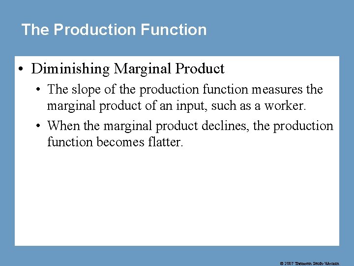 The Production Function • Diminishing Marginal Product • The slope of the production function